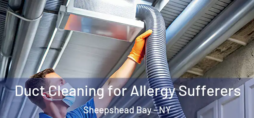  Duct Cleaning for Allergy Sufferers Sheepshead Bay - NY