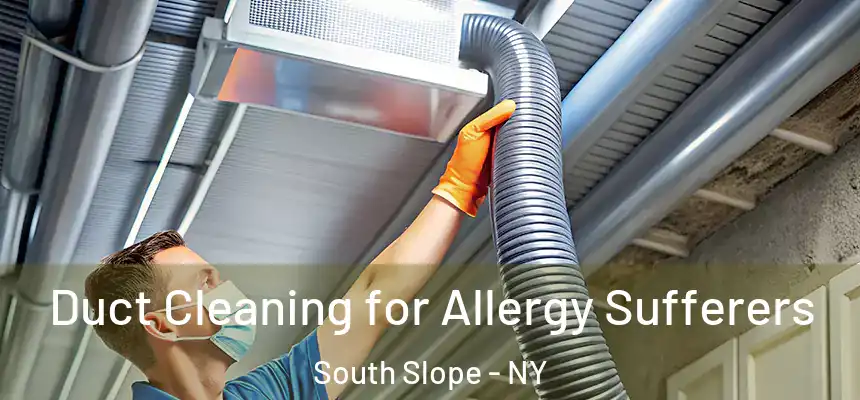  Duct Cleaning for Allergy Sufferers South Slope - NY