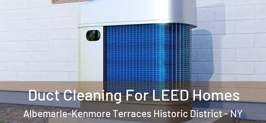 Duct Cleaning For LEED Homes Albemarle-Kenmore Terraces Historic District - NY