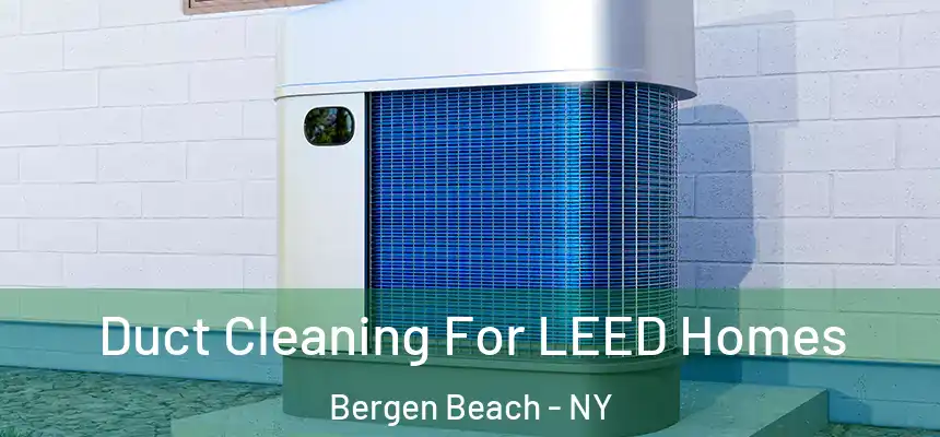 Duct Cleaning For LEED Homes Bergen Beach - NY