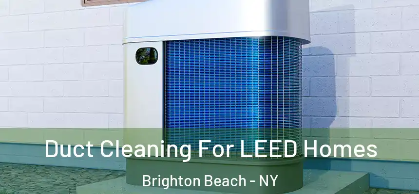  Duct Cleaning For LEED Homes Brighton Beach - NY