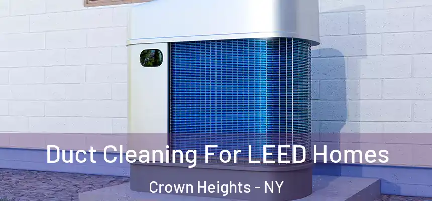  Duct Cleaning For LEED Homes Crown Heights - NY