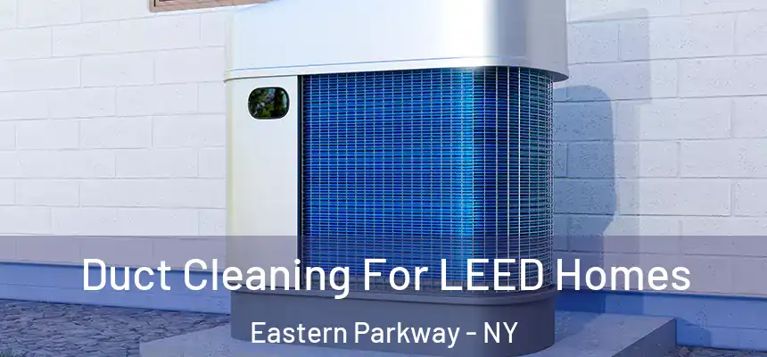 Duct Cleaning For LEED Homes Eastern Parkway - NY