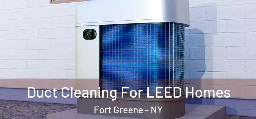Duct Cleaning For LEED Homes Fort Greene - NY