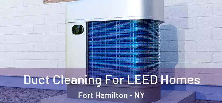 Duct Cleaning For LEED Homes Fort Hamilton - NY
