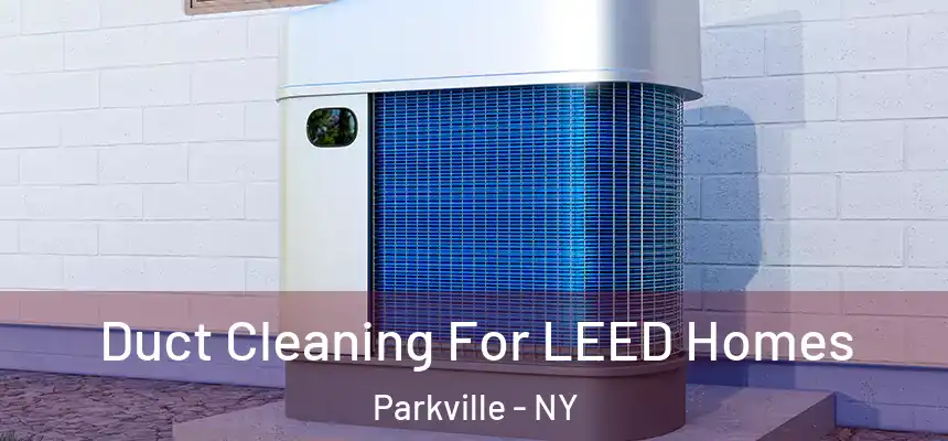Duct Cleaning For LEED Homes Parkville - NY