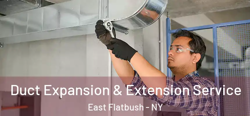 Duct Expansion & Extension Service East Flatbush - NY