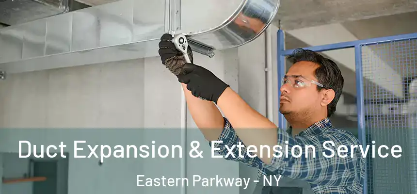  Duct Expansion & Extension Service Eastern Parkway - NY