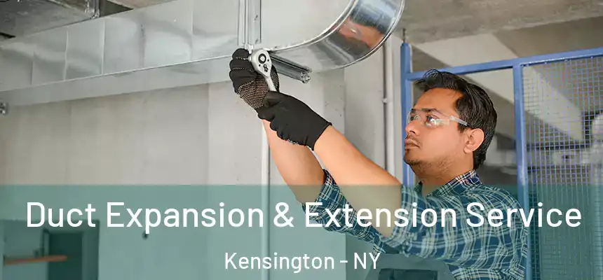 Duct Expansion & Extension Service Kensington - NY