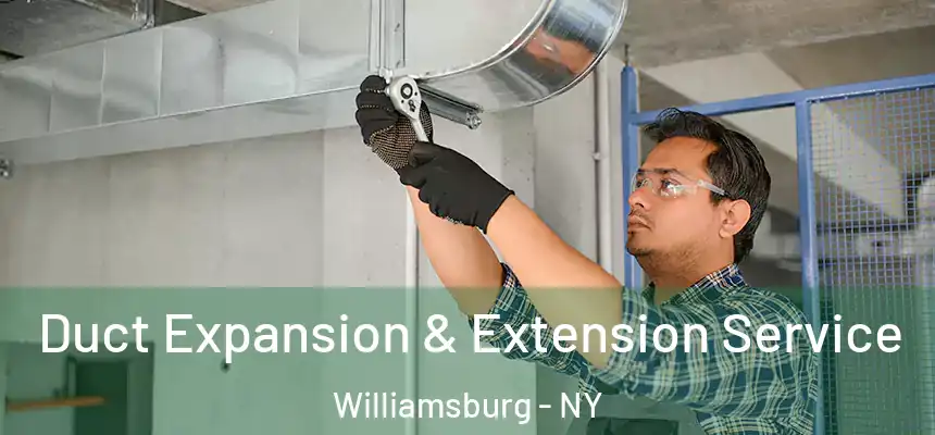  Duct Expansion & Extension Service Williamsburg - NY