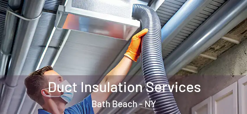  Duct Insulation Services Bath Beach - NY