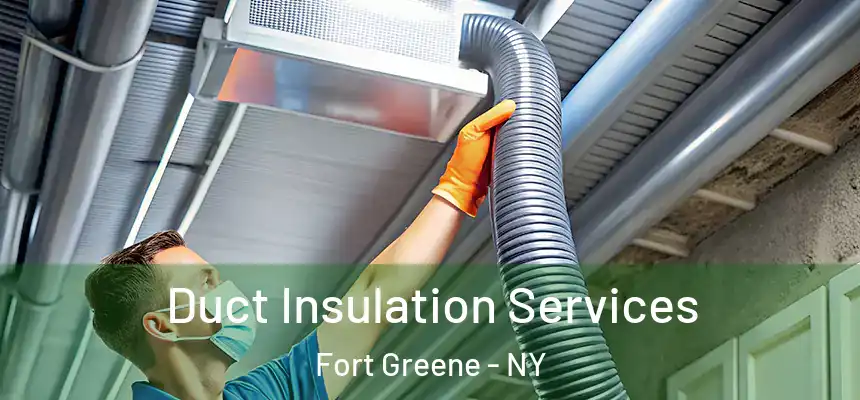 Duct Insulation Services Fort Greene - NY