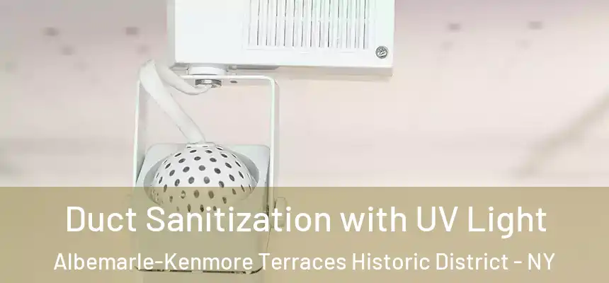 Duct Sanitization with UV Light Albemarle-Kenmore Terraces Historic District - NY