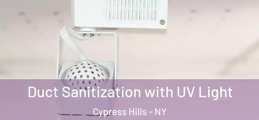 Duct Sanitization with UV Light Cypress Hills - NY