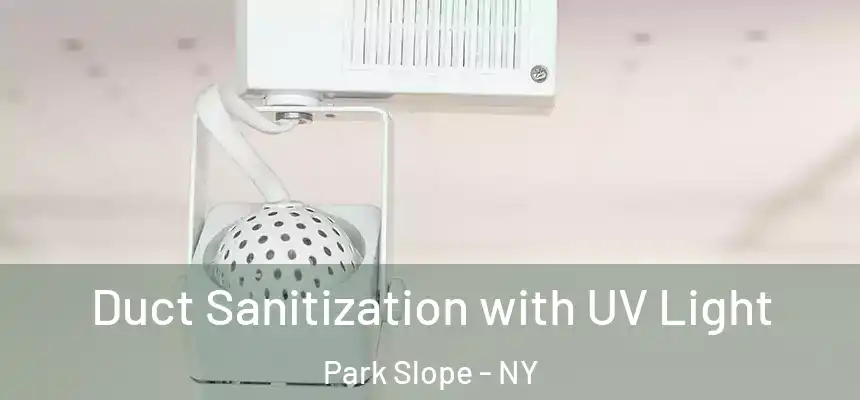Duct Sanitization with UV Light Park Slope - NY