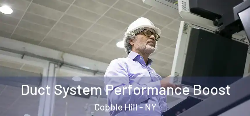  Duct System Performance Boost Cobble Hill - NY