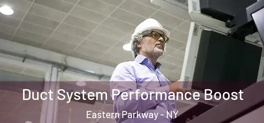  Duct System Performance Boost Eastern Parkway - NY
