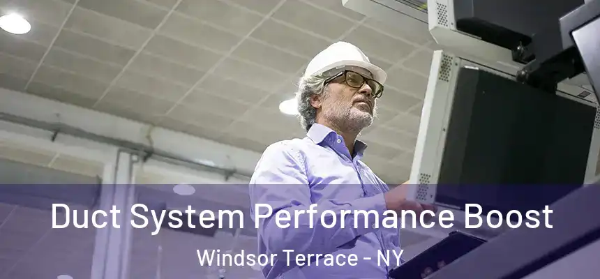  Duct System Performance Boost Windsor Terrace - NY