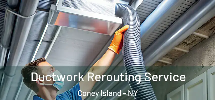 Ductwork Rerouting Service Coney Island - NY