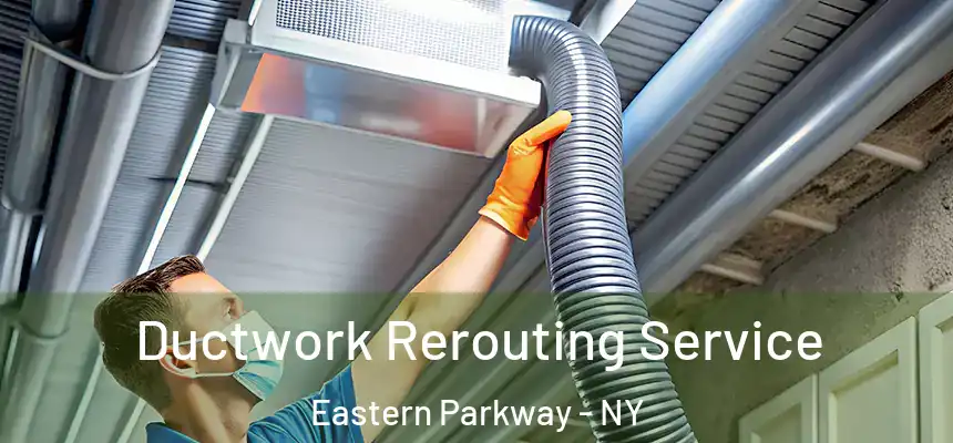  Ductwork Rerouting Service Eastern Parkway - NY