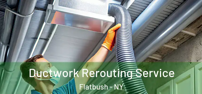  Ductwork Rerouting Service Flatbush - NY
