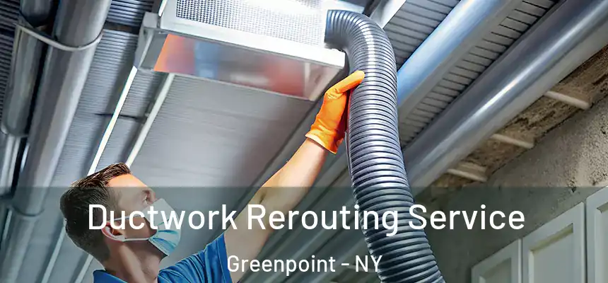  Ductwork Rerouting Service Greenpoint - NY