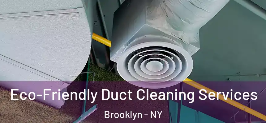 Eco-Friendly Duct Cleaning Services Brooklyn - NY