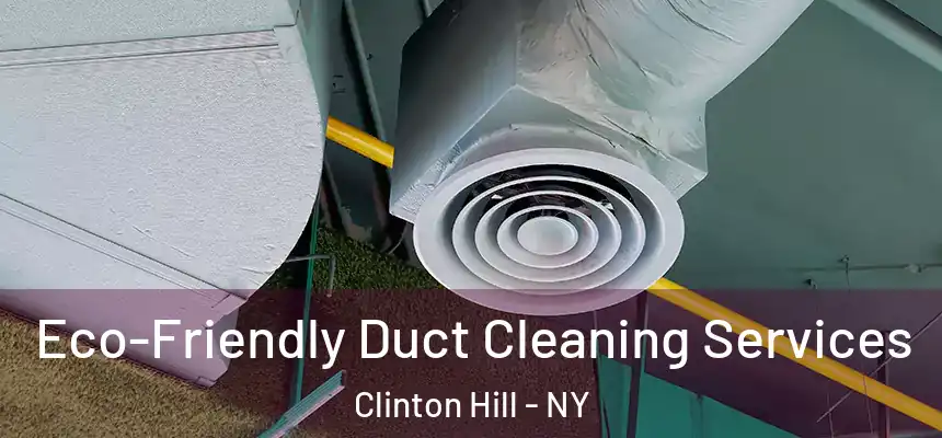  Eco-Friendly Duct Cleaning Services Clinton Hill - NY