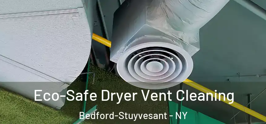  Eco-Safe Dryer Vent Cleaning Bedford-Stuyvesant - NY