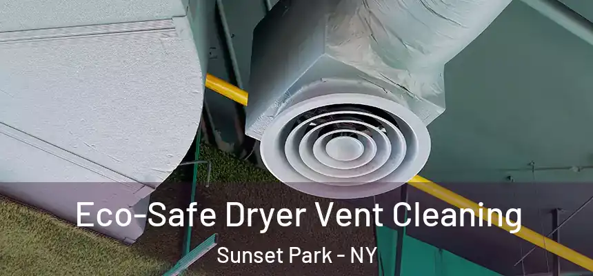 Eco-Safe Dryer Vent Cleaning Sunset Park - NY