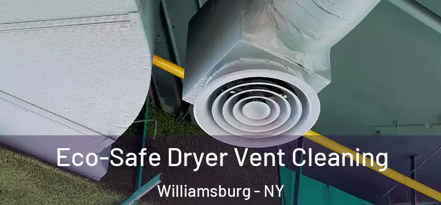  Eco-Safe Dryer Vent Cleaning Williamsburg - NY