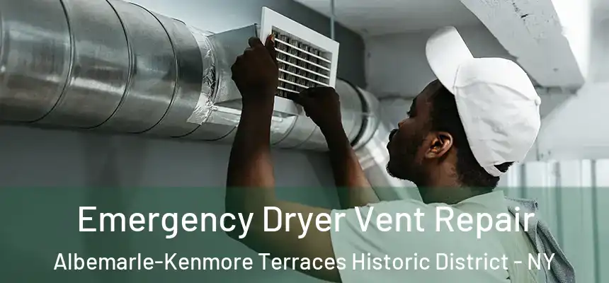 Emergency Dryer Vent Repair Albemarle-Kenmore Terraces Historic District - NY