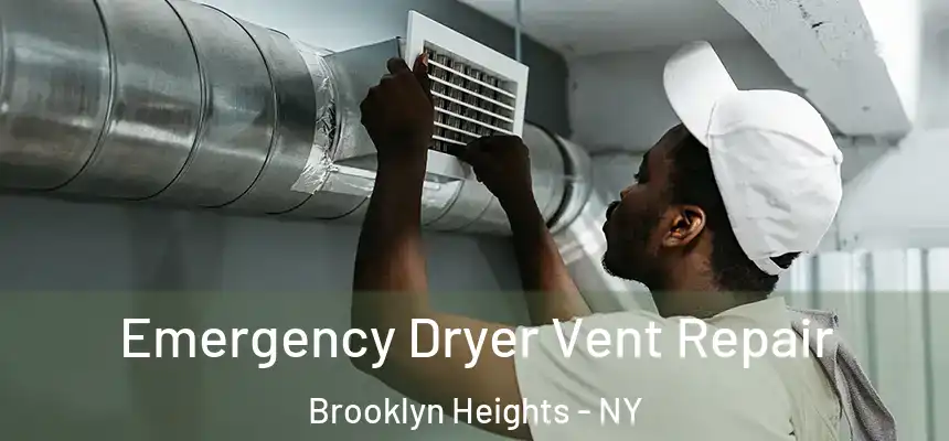 Emergency Dryer Vent Repair Brooklyn Heights - NY