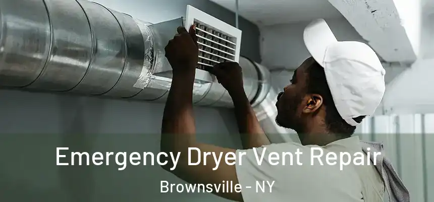 Emergency Dryer Vent Repair Brownsville - NY