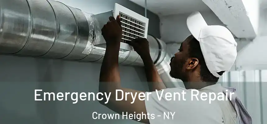 Emergency Dryer Vent Repair Crown Heights - NY