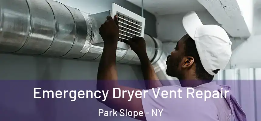 Emergency Dryer Vent Repair Park Slope - NY