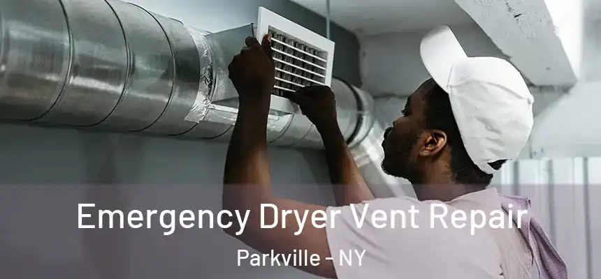 Emergency Dryer Vent Repair Parkville - NY