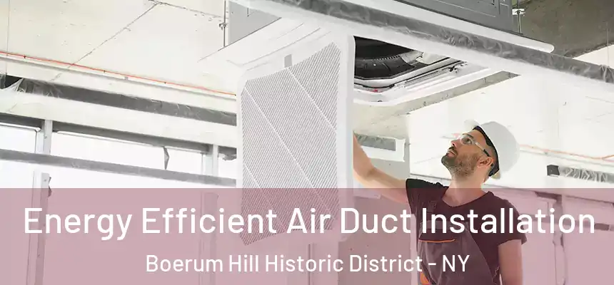 Energy Efficient Air Duct Installation Boerum Hill Historic District - NY