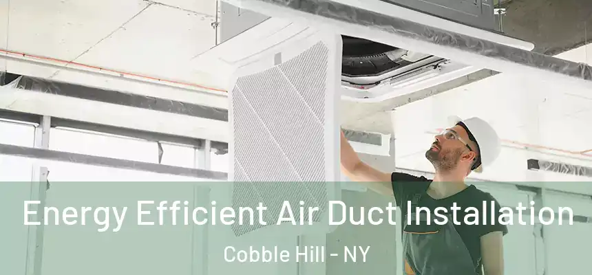  Energy Efficient Air Duct Installation Cobble Hill - NY