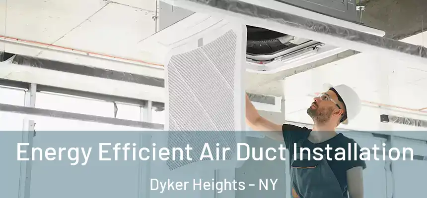  Energy Efficient Air Duct Installation Dyker Heights - NY