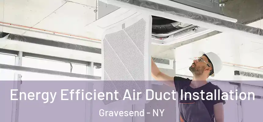  Energy Efficient Air Duct Installation Gravesend - NY