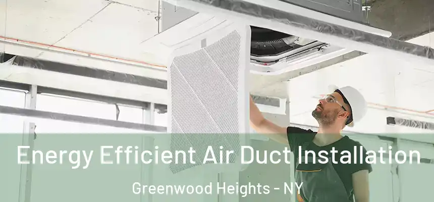 Energy Efficient Air Duct Installation Greenwood Heights - NY