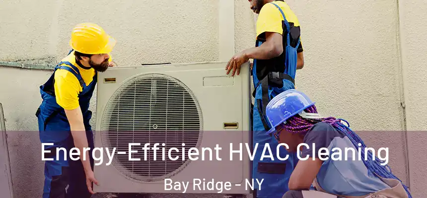  Energy-Efficient HVAC Cleaning Bay Ridge - NY