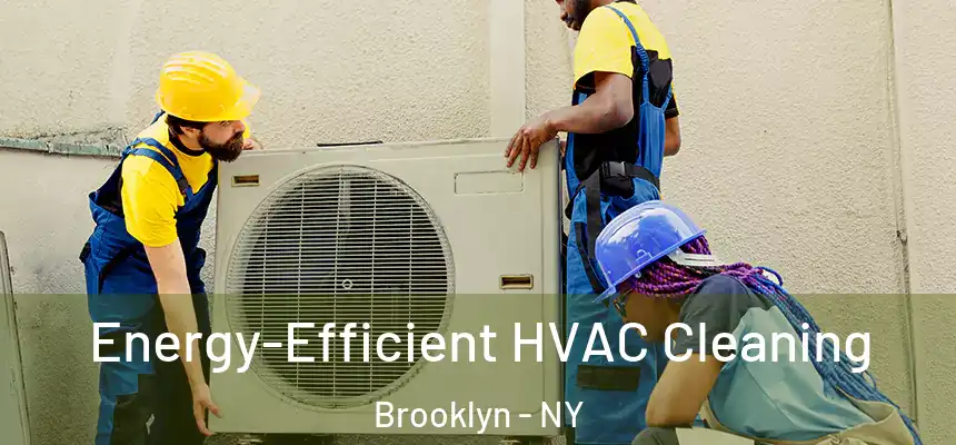  Energy-Efficient HVAC Cleaning Brooklyn - NY