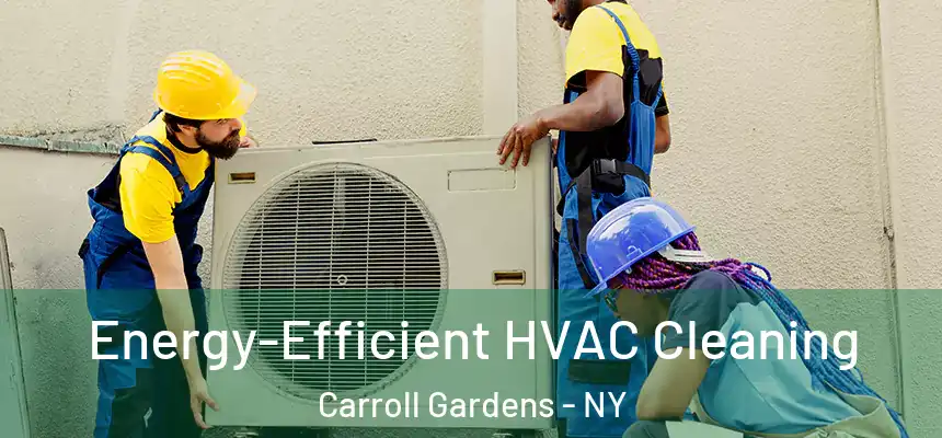 Energy-Efficient HVAC Cleaning Carroll Gardens - NY