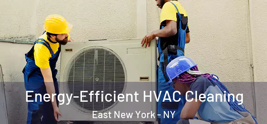  Energy-Efficient HVAC Cleaning East New York - NY