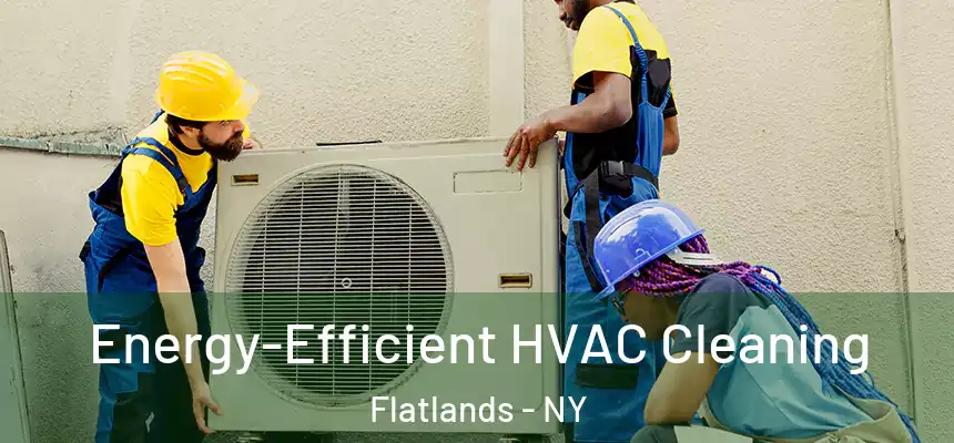 Energy-Efficient HVAC Cleaning Flatlands - NY
