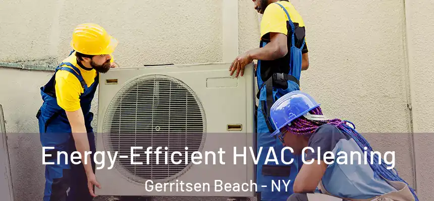 Energy-Efficient HVAC Cleaning Gerritsen Beach - NY