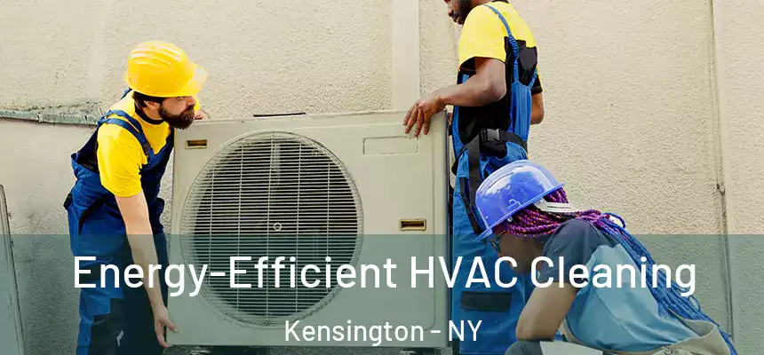  Energy-Efficient HVAC Cleaning Kensington - NY
