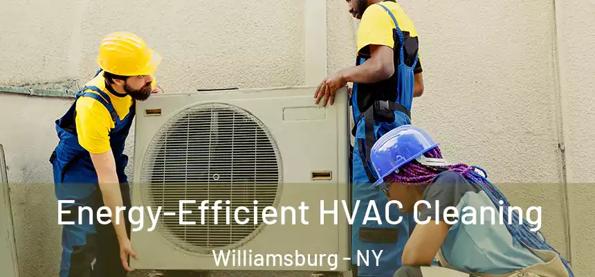 Energy-Efficient HVAC Cleaning Williamsburg - NY